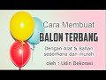 Cara saya Membuat balon terbang dengan alat sederhana dan murah