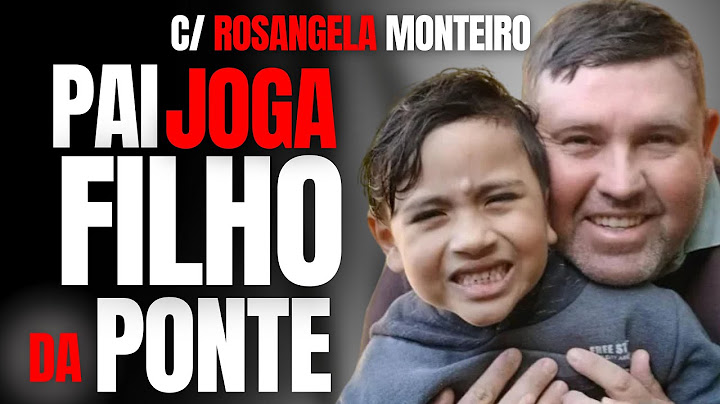 PAI JOGA FILHO DA PONTE PARA SE VINGAR DA ESPOSA - C/ ROSANGELA MONTEIRO