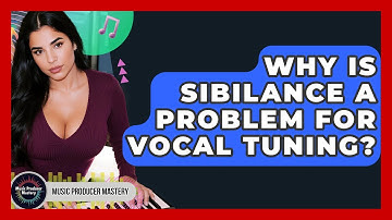 Why Is Sibilance A Problem For Vocal Tuning? - Music Producer Mastery