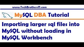 Importing large sql files into MySQL without loading in MySQL Workbench - MySQL DBA Tutorial