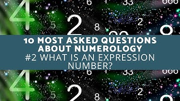 10 Most Asked Questions About Numerology - What Is an Expression Number?