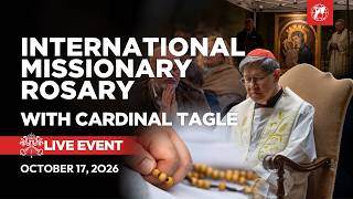 LIVE | International Missionary Rosary with Cardinal Luis Antonio Tagle | October 17, 2026