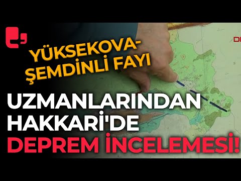 Deprem uzmanlarından Hakkari'de inceleme: Yüksekova-Şemdinli fayı!