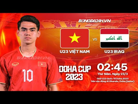 🔴 Trực tiếp bóng đá || U23 Iraq vs U23 Việt Nam tại Doha Cup 2023, 2h45 ngày 23/3/2023