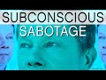 Dealing with Subconscious Sabotage