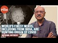 How the world’s finest minds, including from India, are hunting the origin of coronavirus