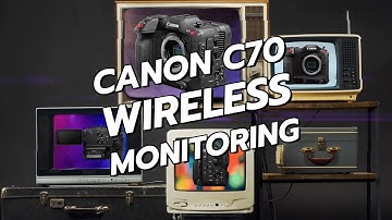 Canon C70 Wireless Monitoring