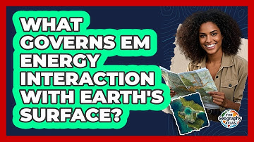 What Governs EM Energy Interaction With Earth