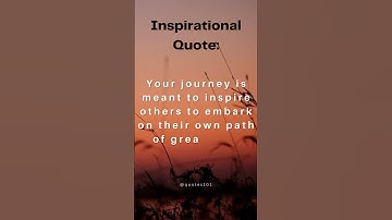 Quotes 101 - Your journey is meant to inspire others to embark on their own path of greatness.