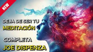 MEDITACION COMPLETA 💫 | Joe Dispenza | DEJA DE SER TU | Español
