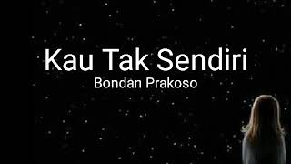 Lirik Lagu Bondan Prakoso & Fade 2 Black - Kau Tak Sendiri || Lagu Populer Hits 2000an