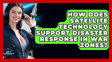 How Does Satellite Technology Support Disaster Response in War Zones? - Warriors In Space