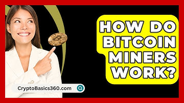 How Do Bitcoin Miners Work? - CryptoBasics360.com