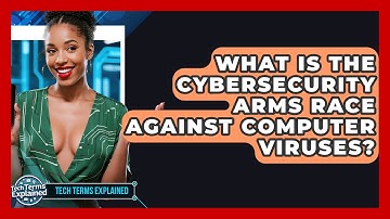 What Is The Cybersecurity Arms Race Against Computer Viruses? - Tech Terms Explained