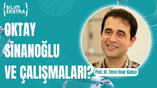 Oktay Sinanoğlu'nun bilimsel çalışmaları? / Prof. Dr. Emre Onur Kahya ile Bilim Ekstra