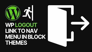 How to Add the WordPress Logout Link to Navigation Menu Using Block Themes?