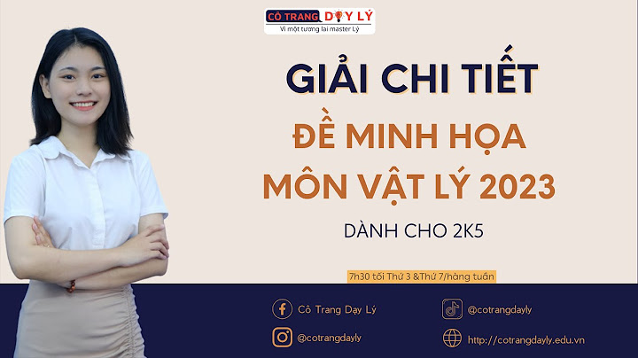 Hướng dẫn chi tiết minh họa môn lý2023 lần 3