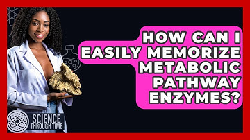 How Can I Easily Memorize Metabolic Pathway Enzymes? - Science Through Time
