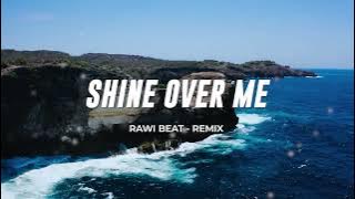 SLOW REMIX !!!  - SHINE OVER ME - RAWI BEAT