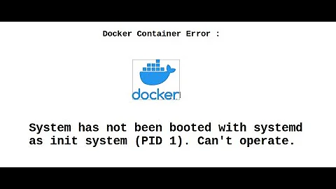 Solve Error 'System has not been booted with systemd as init system (PID 1)' in a Docker Container