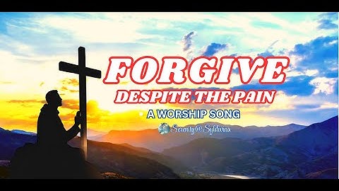 🙏🎵 LORD, MAKE ME FORGIVE DESPITE THE PAIN🙏 | Christian Worship Gospel LENTEN Song