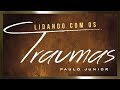 Lidando com os Traumas Emocionais - Paulo Junior