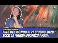 Fine del mondo il 21 Giugno 2020: Ecco la "nuova profezia" Maya