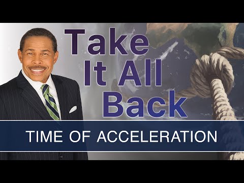 Time of Acceleration - Take It All Back | Dr. Bill Winston