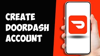 DoorDash Sign Up 2024: How to Open Create DoorDash Account