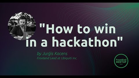 Jurģis Kacēns: "How to win in a hackathon" [Frontend Meetup Riga 13]
