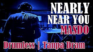 DRUMLESS | NEARLY NEAR YOU MASDO