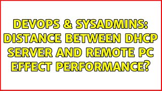 Famous DevOps & SysAdmins: Distance between DHCP server and remote pc effect performance? Net Worth