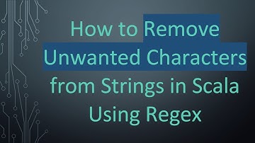 How to Remove Unwanted Characters from Strings in Scala Using Regex