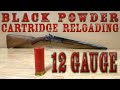 BLACK POWDER 12 Gauge Shotgun Loads [HOW TO Black Powder Cartridge Loading / Reloading]
