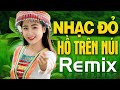 HỒ TRÊN NÚI, Ở HAI ĐẦU NỖI NHỚ REMIX - Đây Mới Là Nhạc Đỏ Cách Mạng Kháng Chiến Dj Remix Hay Nhất