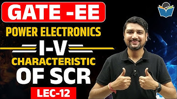 Lec 12 I-V Characteristic of SCR || Power Electronics | GATE- Exam #gcentrickapp #sandeeppatidarsir