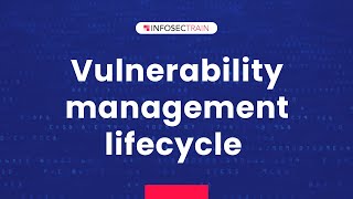 What is Vulnerability Management Lifecycle | Process | InfosecTrain