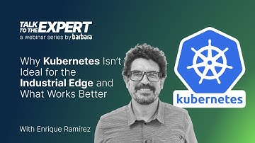 Why Kubernetes Isn’t Ideal for the Industrial Edge and What Work