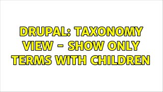 Drupal: Taxonomy View - show only terms with children (3 Solutions!!)