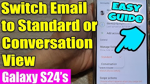 Galaxy S24/S24+/Ultra: How to Switch Samsung Email to Standard or Conversation View