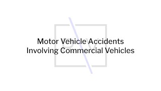 Motor Vehicle Accidents Involving Commercial Vehicles (Vicarious Liability) 
