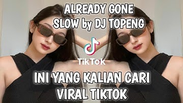 ALREADY GONE SLOW TRAP REMIX by DJ TOPENG | VIRAL TIKTOK 2023 | SLOW FULL BASS JEDAG JEDUG MENGKANE