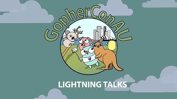 GopherConAU 2019 - Lightning Talks