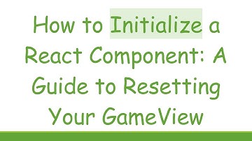How to Initialize a React Component: A Guide to Resetting Your GameView