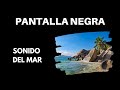 SONIDOS DEL MAR PANTALLA NEGRA ⚫ 10 Horas | Olas para Dormir | Ruido Blanco