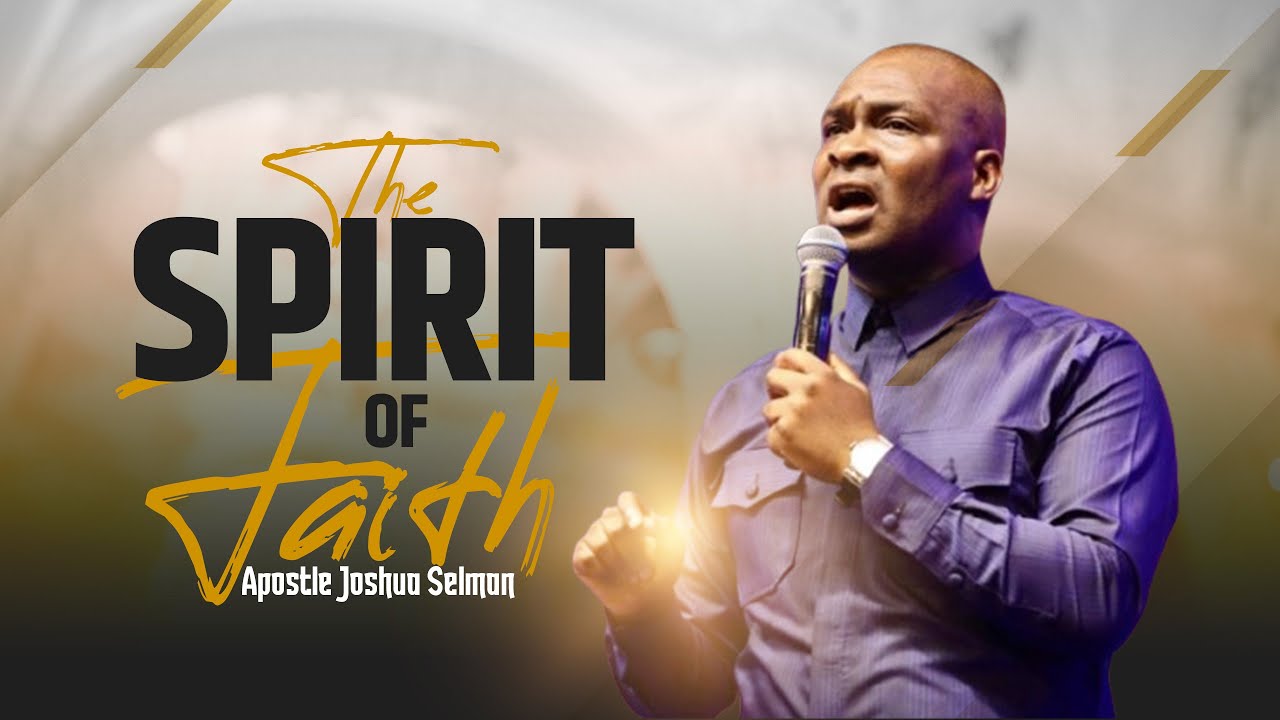 THE SPIRIT OF FAITH || APOSTLE JOSHUA SELMAN - YouTube