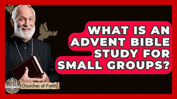What Is An Advent Bible Study For Small Groups? - Churches Of Faith