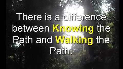 There is A Difference Between Knowing the Path and Walking the Path
