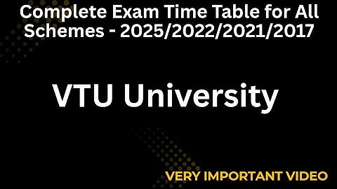 Complete Exam Time Table for all Schemes - 2025/2022/2021/2017- VTU UNIVERSITY 
