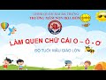 Làm quen nhóm chữ cái o, ô, ơ - Khối MGL - Trường MN Hoa Hồng